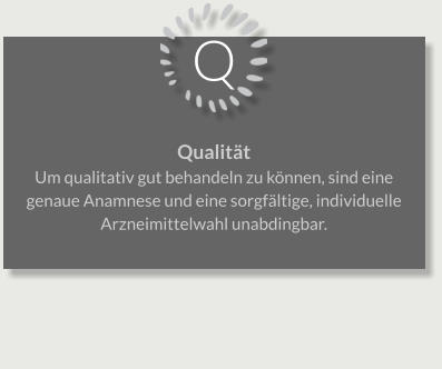 Q Qualität Um qualitativ gut behandeln zu können, sind eine genaue Anamnese und eine sorgfältige, individuelle Arzneimittelwahl unabdingbar.